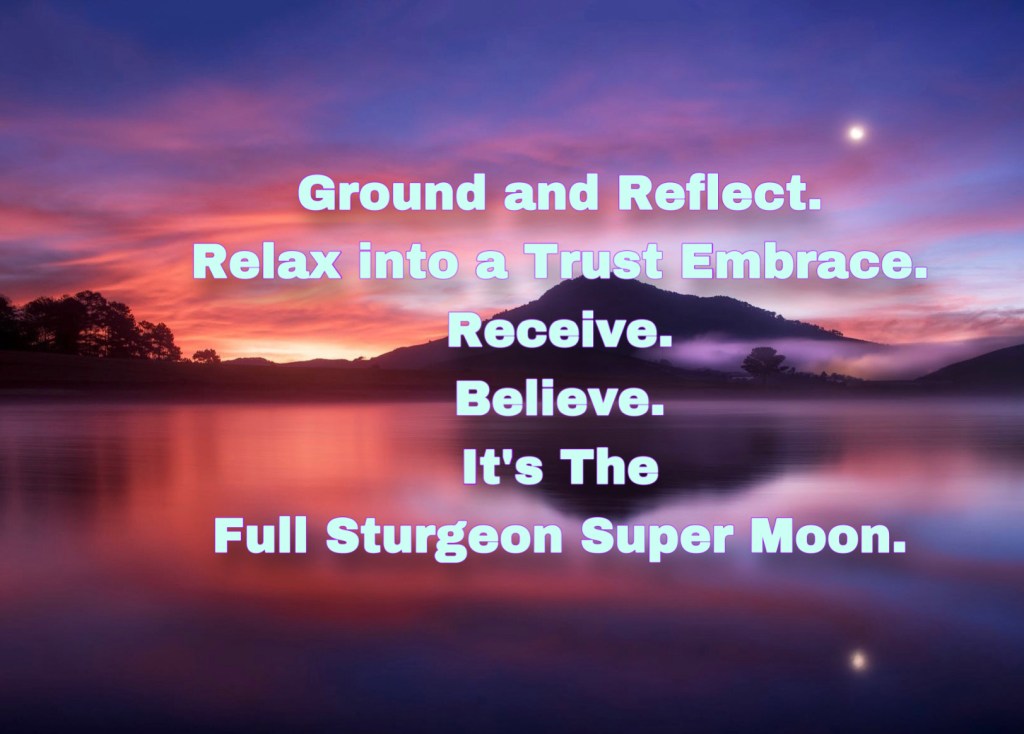 Image of pastels in sky that reflects in water below. A full moon in sky reflects too. Text reads "Ground and Reflect. Relax into a Trust Embrace. Receive. Believe. It's the Full Sturgeon Super Moon."