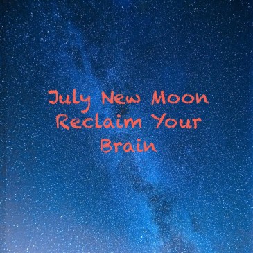 July New Moon Reclaim Your Brain