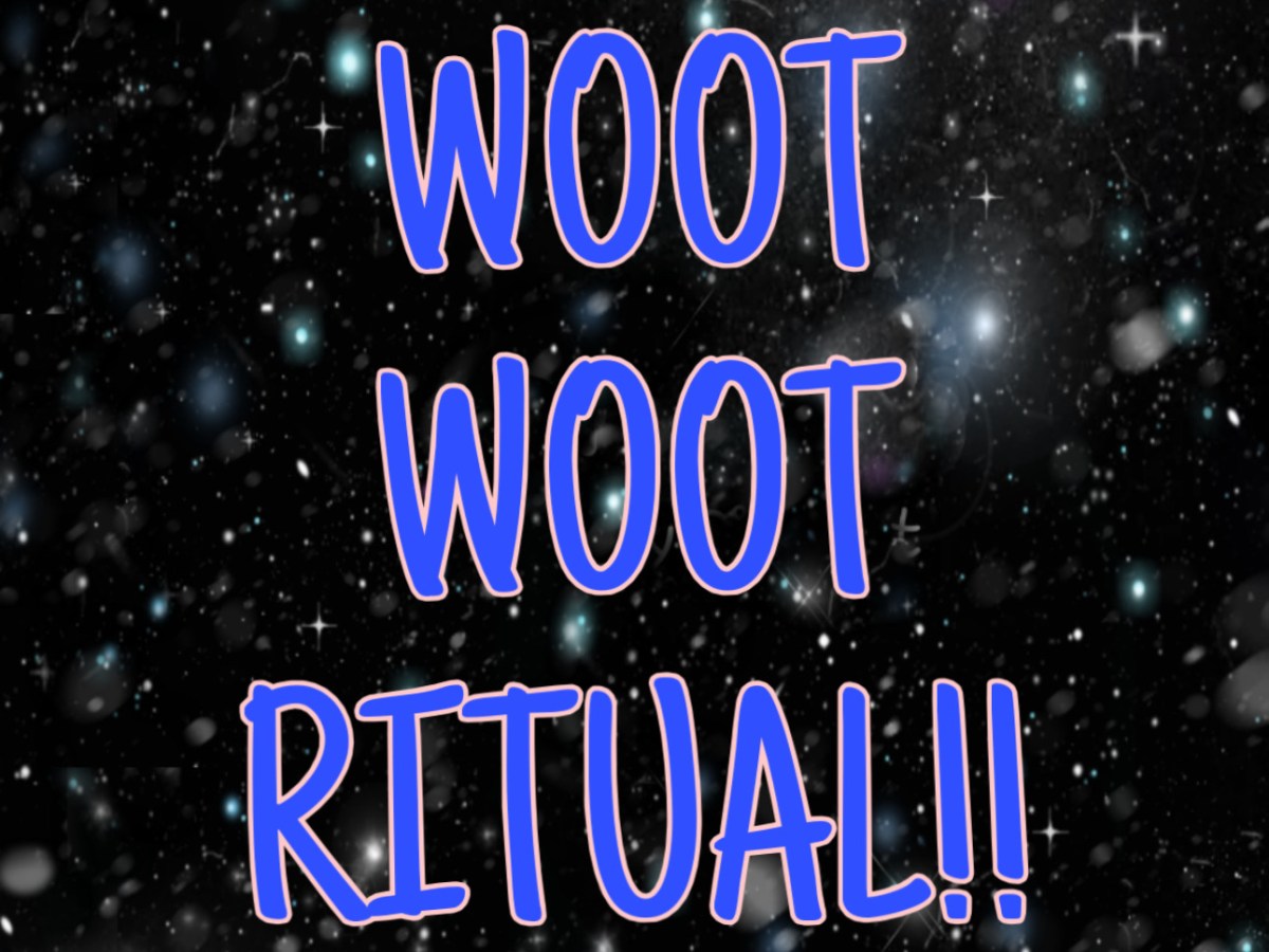 WOOT WOOT Ritual